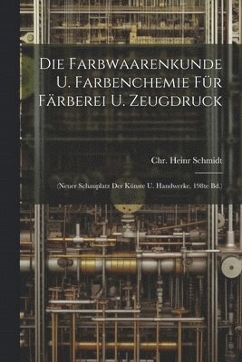 Die Farbwaarenkunde U. Farbenchemie Fr Frberei U. Zeugdruck 1