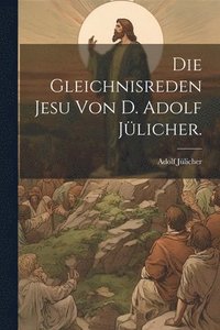 bokomslag Die Gleichnisreden Jesu von D. Adolf Jlicher.