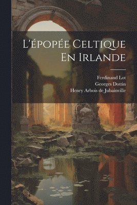 Georges Dottin, Grammont Maurice, Georges, 1863-1928, Dottin, Henry Arbois De Jubainville - L'épopée Celtique En Irlande, Häftad