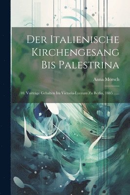 bokomslag Der Italienische Kirchengesang Bis Palestrina