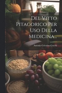 bokomslag Del Vitto Pitagorico Per Uso Della Medicina...