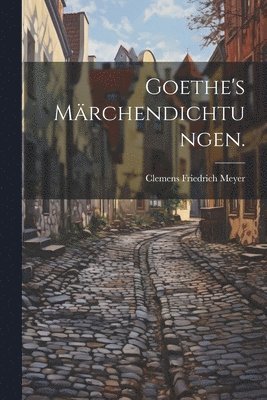 Goethe's Mrchendichtungen. 1