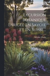 bokomslag Excursion Botanique Dirige En Savoie Et En Suisse...
