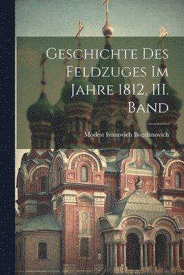 Geschichte des Feldzuges im Jahre 1812, III. Band 1