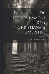 bokomslag Dissertatio De Theodosii Magni In Rem Christianam Meritis...