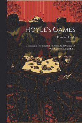 Hoyle's Games: Containing The Established Rules And Practice Of Whist, quadrille, piquet, Etc 1