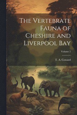 bokomslag Vertebrate Fauna of Cheshire and Liverpool Bay; Volume 2