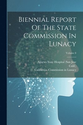 bokomslag Biennial Report Of The State Commission In Lunacy; Volume 8