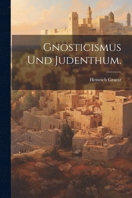 bokomslag Gnosticismus und Judenthum.