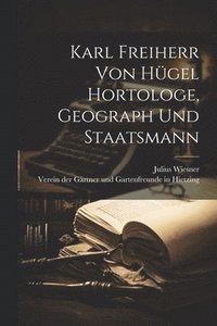 bokomslag Karl Freiherr von Hgel Hortologe, Geograph und Staatsmann
