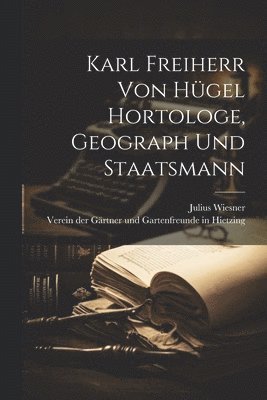 Karl Freiherr von Hgel Hortologe, Geograph und Staatsmann 1