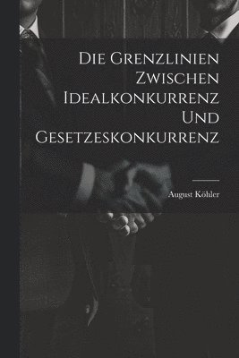 bokomslag Die Grenzlinien zwischen Idealkonkurrenz und Gesetzeskonkurrenz