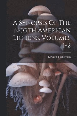bokomslag Synopsis Of The North American Lichens, Volumes 1-2