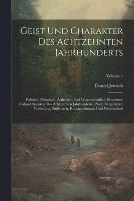 Geist Und Charakter Des Achtzehnten Jahrhunderts 1