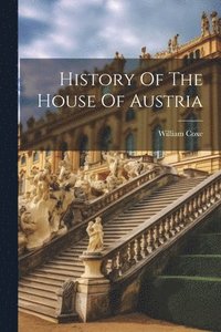 bokomslag History Of The House Of Austria