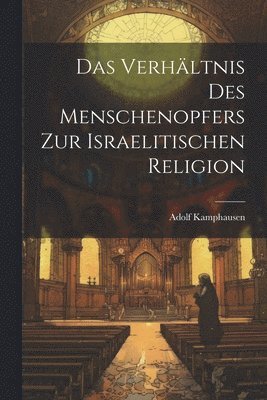 bokomslag Das Verhltnis des Menschenopfers zur israelitischen Religion