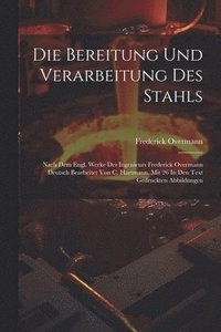 bokomslag Die Bereitung Und Verarbeitung Des Stahls