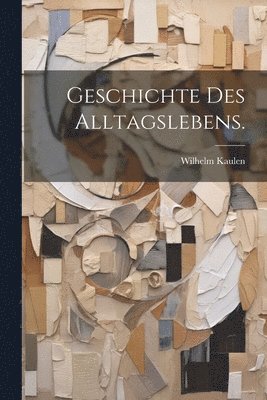 Geschichte Des Alltagslebens. 1