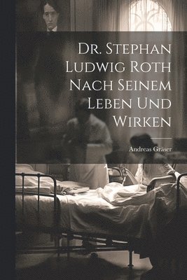 Dr. Stephan Ludwig Roth nach seinem Leben und Wirken 1