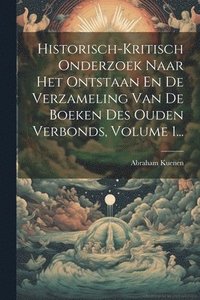 bokomslag Historisch-kritisch Onderzoek Naar Het Ontstaan En De Verzameling Van De Boeken Des Ouden Verbonds, Volume 1...