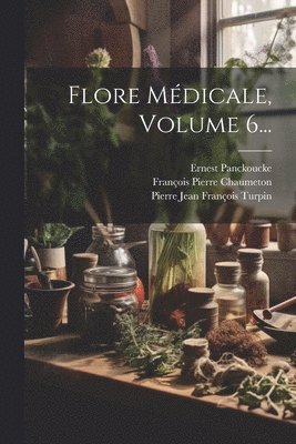 Flore Mdicale, Volume 6... 1