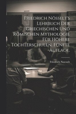 Friedrich Nsselt's Lehrbuch der griechischen und rmischen Mythologie fr hhere Tchterschulen. Fnfte Auflage. 1