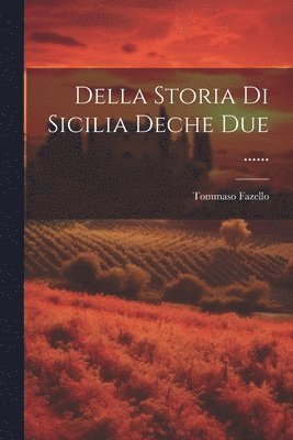 Della Storia Di Sicilia Deche Due ...... 1