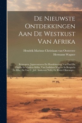 Hermann Wagner, Hendrik Marinus Christiaan van Oosterze - De Nieuwste Ontdekkingen Aan De Westkust Van Afrika, Häftad