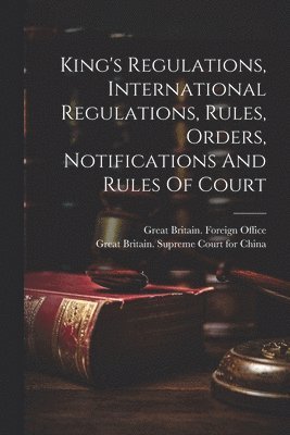 King's Regulations, International Regulations, Rules, Orders, Notifications And Rules Of Court 1