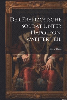 französische Soldat unter Napoleon, Zweiter Teil