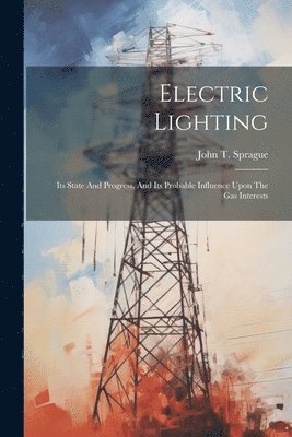 John T Sprague, John T. Sprague - Electric Lighting, Häftad