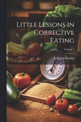 bokomslag Little Lessons In Corrective Eating; Volume 1