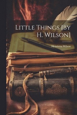 Henrietta Wilson - Little Things [by H. Wilson], Häftad