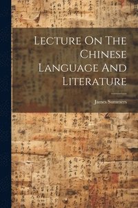 bokomslag Lecture On The Chinese Language And Literature