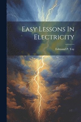 bokomslag Easy Lessons In Electricity