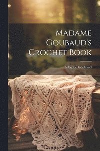 bokomslag Madame Goubaud's Crochet Book