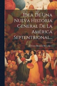 bokomslag Idea De Una Nueva Historia General De La Amrica Septentrional...