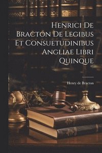 bokomslag Henrici De Bracton De Legibus Et Consuetudinibus Angliae Libri Quinque