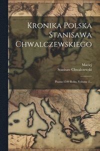 bokomslag Kronika Polska Stanisawa Chwalczewskiego