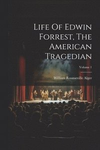 bokomslag Life Of Edwin Forrest, The American Tragedian; Volume 1