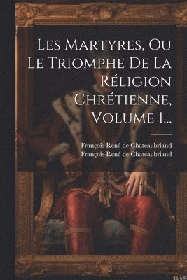 François-René de Chateaubriand, François-René De Chateaubriand, François-René de Chateaubriand (Vicom - Les Martyres, Ou Le Triomphe De La Réligion Chrétienne, Volume 1..., Häftad