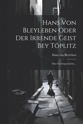 Hans Von Bleyleben Oder Der Irrende Geist Bey Tplitz 1