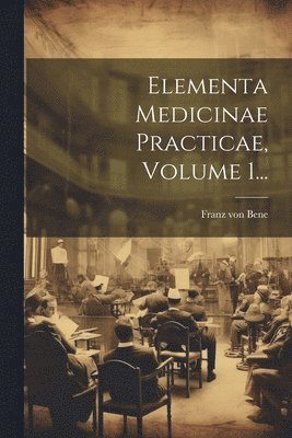 bokomslag Elementa Medicinae Practicae, Volume 1...