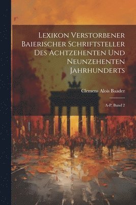 bokomslag Lexikon verstorbener Baierischer Schriftsteller des achtzehenten und neunzehenten Jahrhunderts