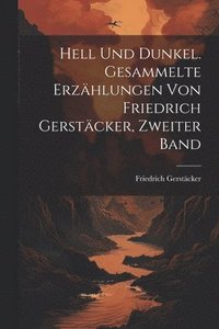 bokomslag Hell Und Dunkel. Gesammelte Erzählungen von Friedrich Gerstäcker, Zweiter Band