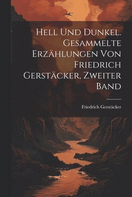 bokomslag Hell Und Dunkel. Gesammelte Erzählungen von Friedrich Gerstäcker, Zweiter Band