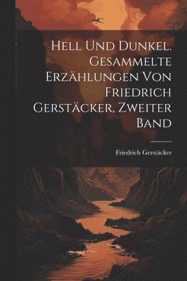 bokomslag Hell Und Dunkel. Gesammelte Erzhlungen von Friedrich Gerstcker, Zweiter Band