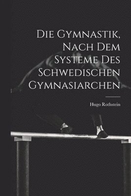 Die Gymnastik, nach dem Systeme des Schwedischen Gymnasiarchen 1