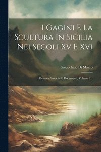 bokomslag I Gagini E La Scultura In Sicilia Nei Secoli Xv E Xvi