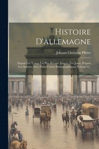 bokomslag Histoire D'allemagne: Depuis Les Temps Les Plus Reculés Jusqu'à Nos Jours, D'après Les Sources, Avec Deux Cartes Ethnographiques, Volume 6..